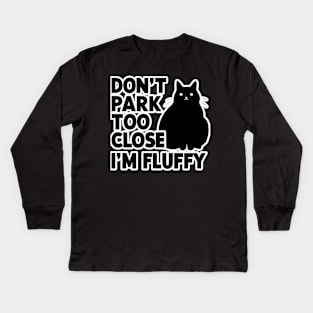 Don't Park Too Close I'm Fluffy Cute Cat Men Women Kids Kids Long Sleeve T-Shirt